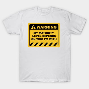 Human Warning Sign MY MATURITY LEVEL DEPENDS ON WHO I'M WITH Sayings Sarcasm Humor Quotes T-Shirt